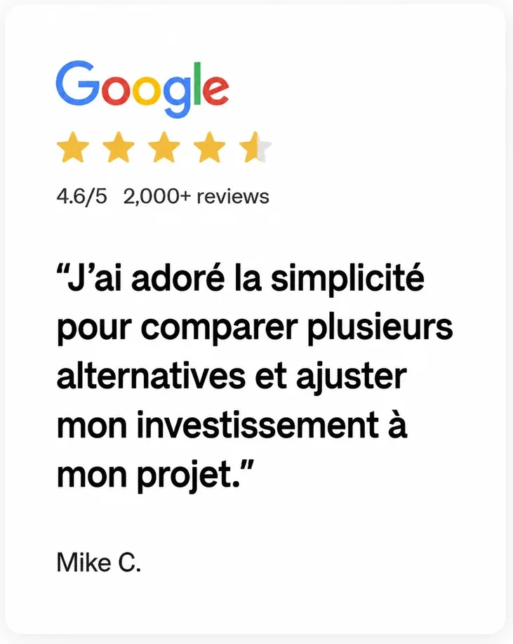 Avis de Mike C. : « J’ai adoré la simplicité pour comparer plusieurs alternatives et ajuster mon investissement à mon projet. »